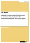 Führung in Veränderungsprozessen. Gibt es einen Zusammenhang zwischen Führungsverhalten und Mitarbeiterleistung?