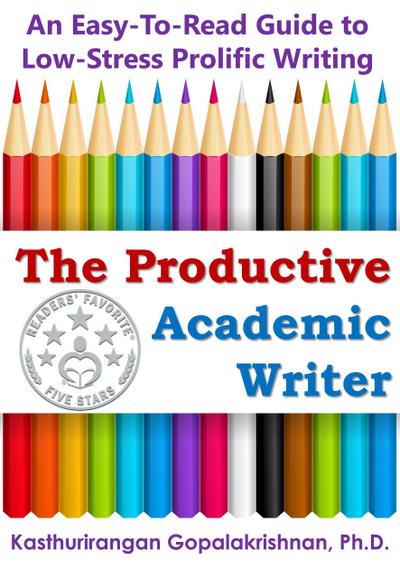 The Productive Academic Writer: An Easy-To-Read Guide to Low-Stress Prolific Writing