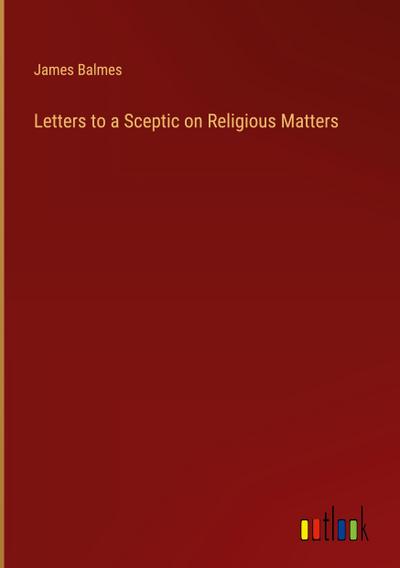 Letters to a Sceptic on Religious Matters