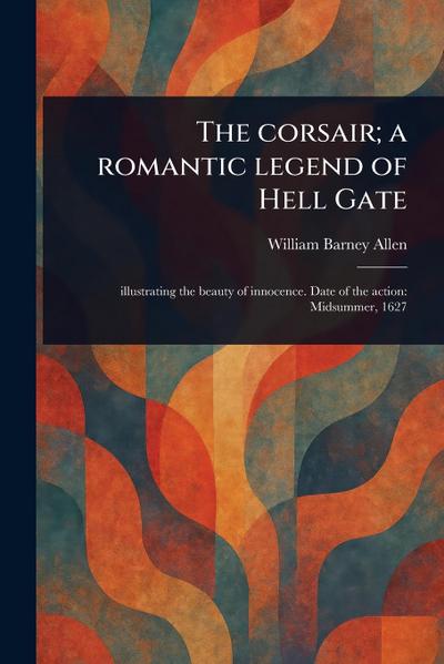 The Corsair; a Romantic Legend of Hell Gate