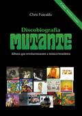 Discobiografia Mutante - Álbuns que revolucionaram a música brasileira
