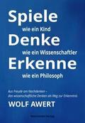 Spiele wie ein Kind - Denke wie ein Wissenschaftler - Erkenne wie ein Philosoph