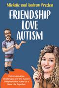 Friendship Love Autism - Communication Challenges and the Autism Diagnosis that Gave Us a New Life Together