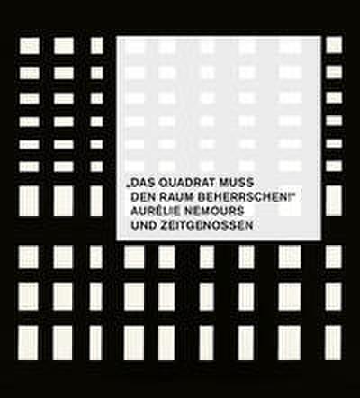 ’Das Quadrat muss den Raum beherrschen!’ - Aurélie Nemours und Zeitgenossen