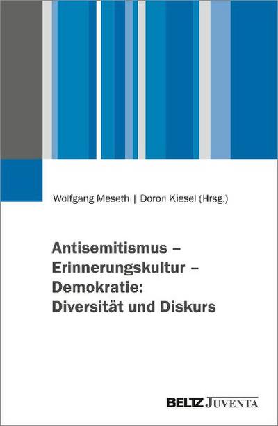 Antisemitismus - Erinnerungskultur - Demokratie: Diversität und Diskurs