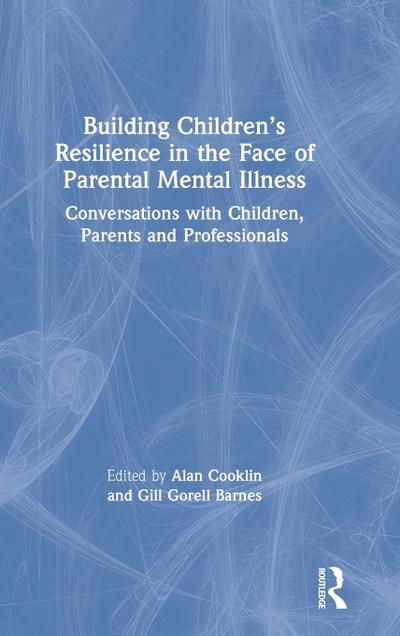 Building Children’s Resilience in the Face of Parental Mental Illness