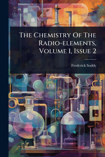 The Chemistry Of The Radio-elements, Volume 1, Issue 2