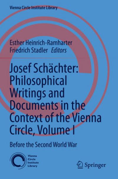 Josef Schächter: Philosophical Writings and Documents in the Context of the Vienna Circle, Volume I