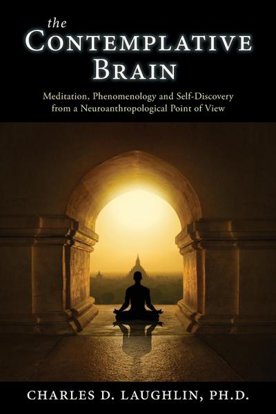The Contemplative Brain: Meditation, Phenomenology and Self-Discovery from a Neuroanthropological Point of View
