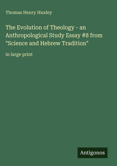 The Evolution of Theology - an Anthropological Study Essay #8 from "Science and Hebrew Tradition"