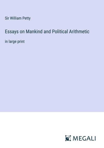 Essays on Mankind and Political Arithmetic