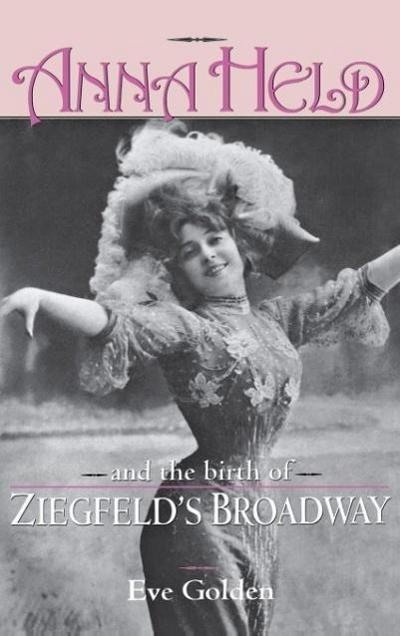 Anna Held & Birth of Ziegfeld’s