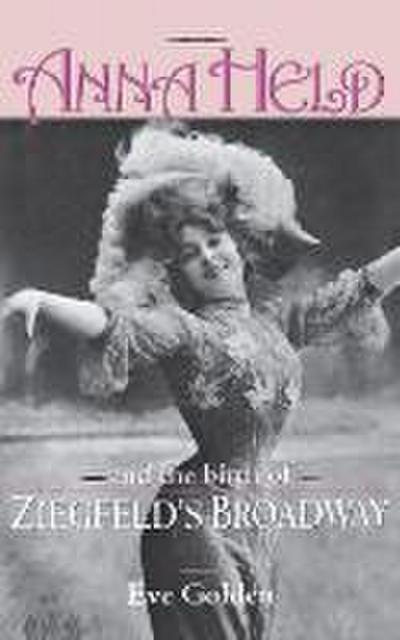 Anna Held & Birth of Ziegfeld’s