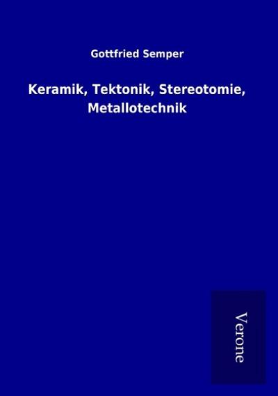Keramik, Tektonik, Stereotomie, Metallotechnik