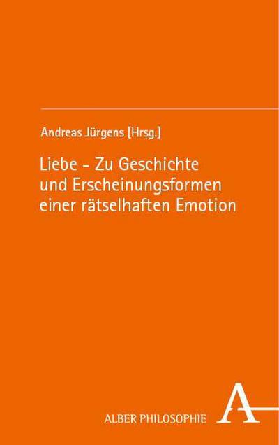 Liebe - Zu Geschichte und Erscheinungsformen einer rätselhaften Emotion