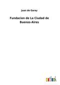 Fundacion de La Ciudad de Buenos-Aires