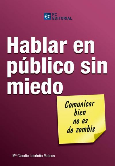 Hablar en público sin miedo : comunicar bien no es de zombis