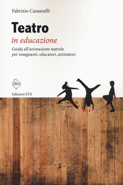 Teatro in educazione. Guida all’animazione teatrale per insegnanti, educatori, animatori