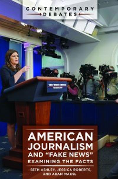 American Journalism and &quote;Fake News&quote;