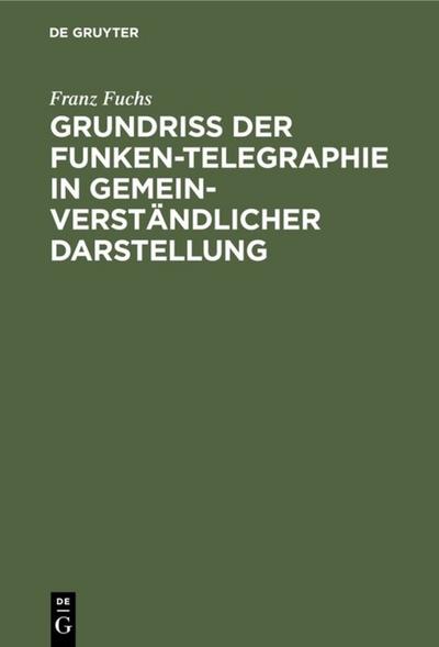 Grundriß der Funken-Telegraphie in gemeinverständlicher Darstellung