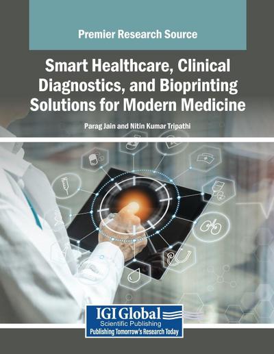 Smart Healthcare, Clinical Diagnostics, and Bioprinting Solutions for Modern Medicine