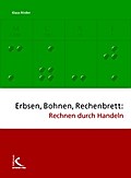 Erbsen, Bohnen, Rechenbrett: Rechnen durch Handeln