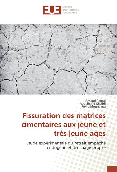 Fissuration des matrices cimentaires aux jeune et très jeune ages