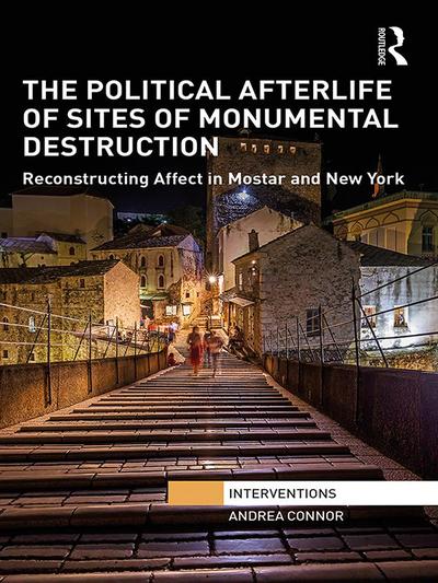 The Political Afterlife of Sites of Monumental Destruction