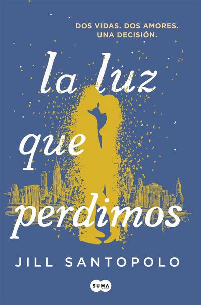 La luz que perdimos : dos vidas, dos amores, una decisión