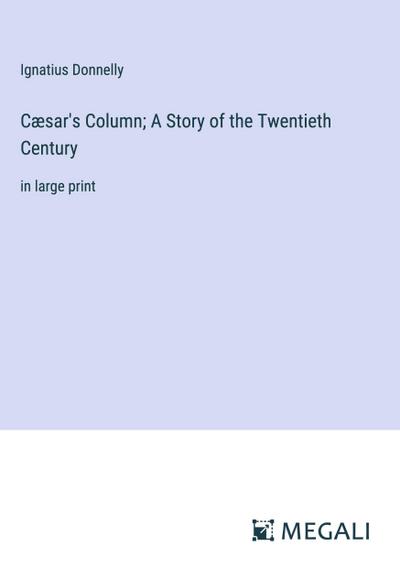 Cæsar’s Column; A Story of the Twentieth Century