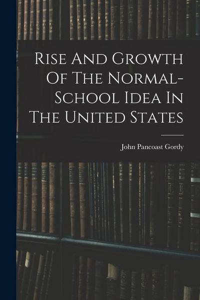 Rise And Growth Of The Normal-school Idea In The United States