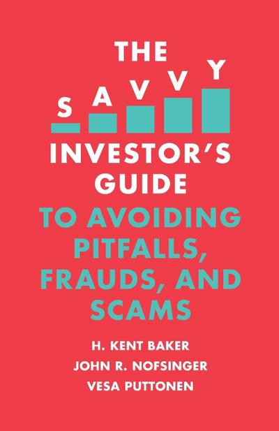 The Savvy Investor’s Guide to Avoiding Pitfalls, Frauds, and Scams