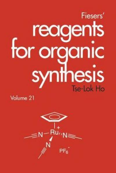 Fiesers’ Reagents for Organic Synthesis, Volume 21
