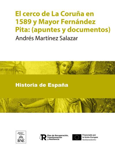 El cerco de La Coruña en 1589 y Mayor Fernández Pita : (apuntes y documentos)