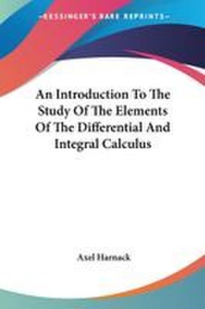 An Introduction To The Study Of The Elements Of The Differential And Integral Calculus