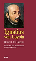 Ignatius von Loyola - Bericht des Pilgers