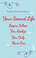 Your Second Life Begins When You Realize You Only Have One