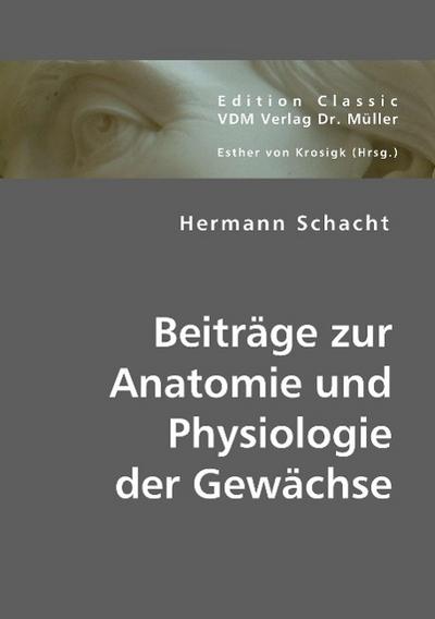 Beiträge zur Anatomie und Physiologie der Gewächse