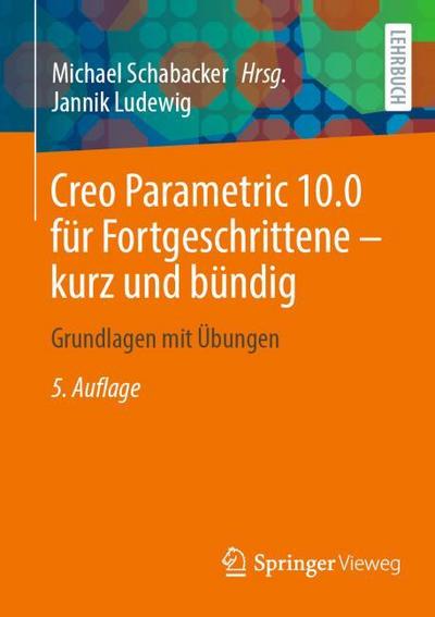 Creo Parametric 10.0 für Fortgeschrittene - kurz und bündig