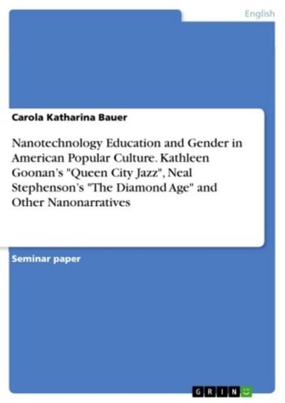 Nanotechnology Education and Gender in American Popular Culture. Kathleen Goonan’s "Queen City Jazz", Neal Stephenson’s "The Diamond Age" and Other Nanonarratives