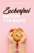 Zuckerfrei backen für Babys