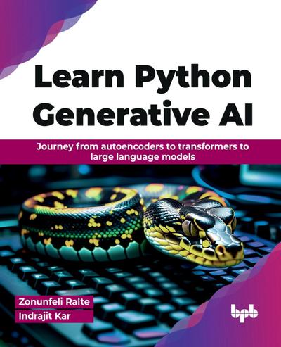 Learn Python Generative AI: Journey From Autoencoders to Transformers to Large Language Models