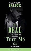 The Deal / Turn Me On: The Deal (The Billionaires Club) / Turn Me On (Mills & Boon Dare)