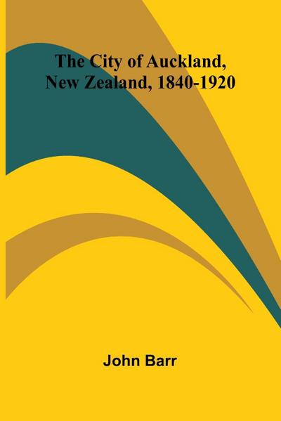 The City Of Auckland, New Zealand, 1840-1920