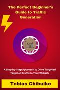 The Perfect Beginner’s Guide to Traffic Generation