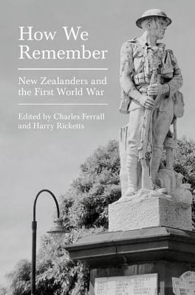 How We Remember: New Zealanders and the First World War