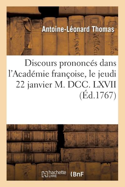 Discours Prononcés Dans l’Académie Françoise, Le Jeudi 22 Janvier M. DCC. LXVII
