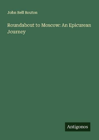 Roundabout to Moscow: An Epicurean Journey