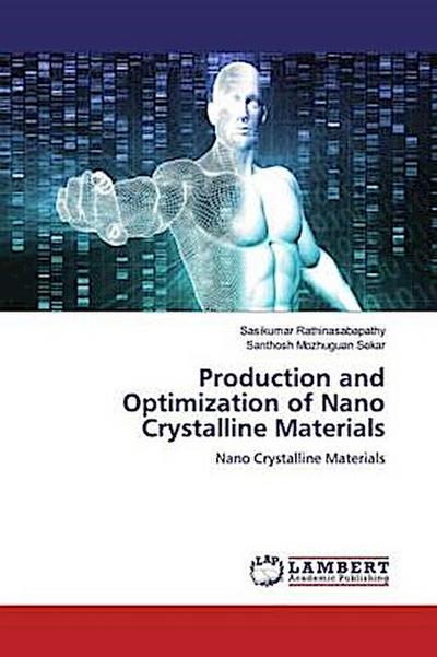 Production and Optimization of Nano Crystalline Materials