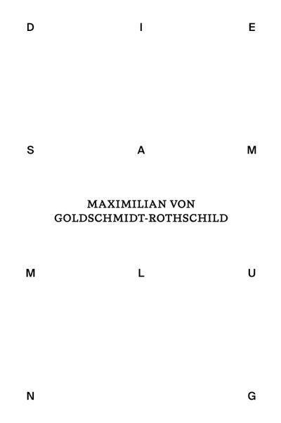 Die Sammlung von Maximilian von Goldschmidt-Rothschild